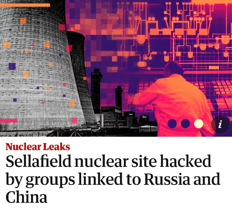 Ядерный объект в Селлафилде (Великобритания), который считается крайне опасным, был взломан хакерами,...